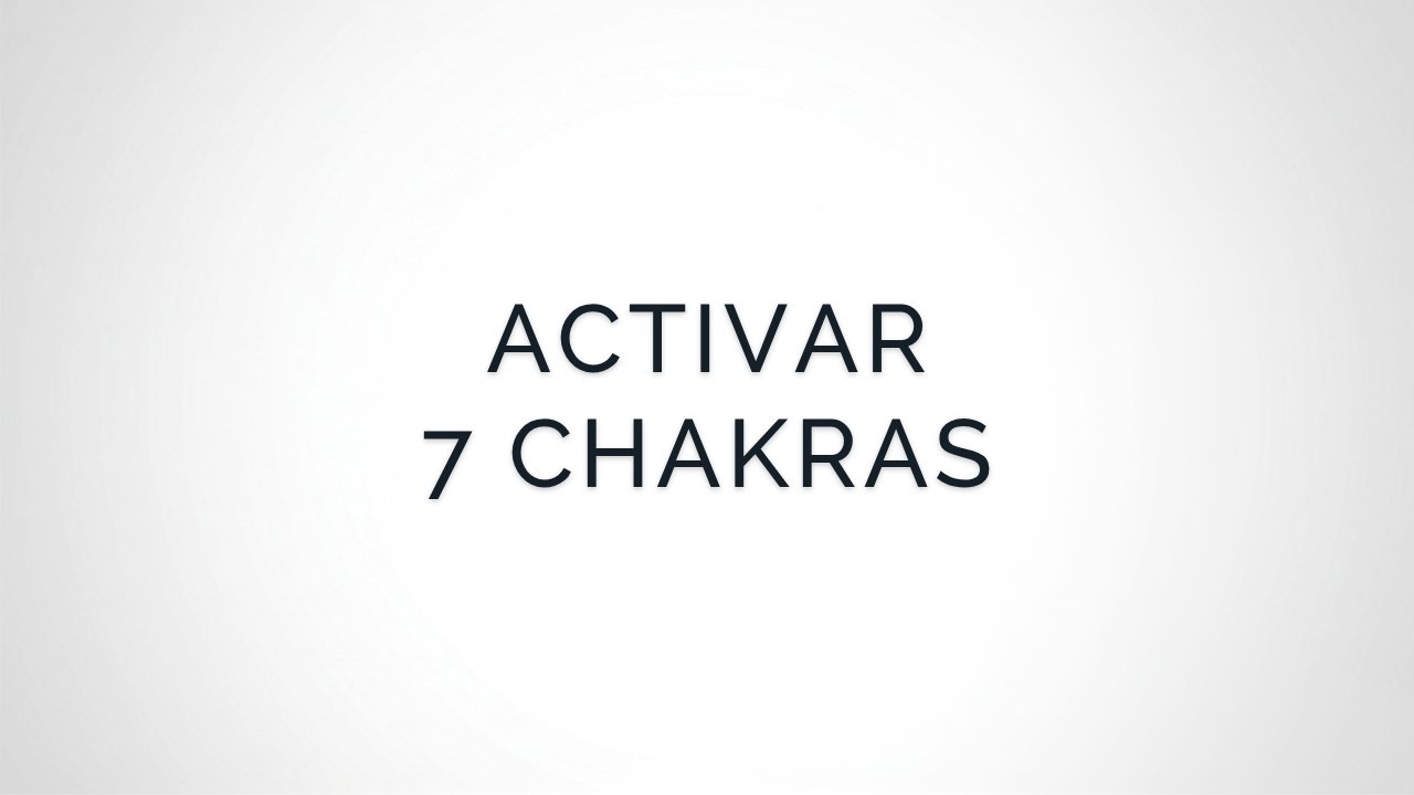Meditación para Activar los 7 Chakras